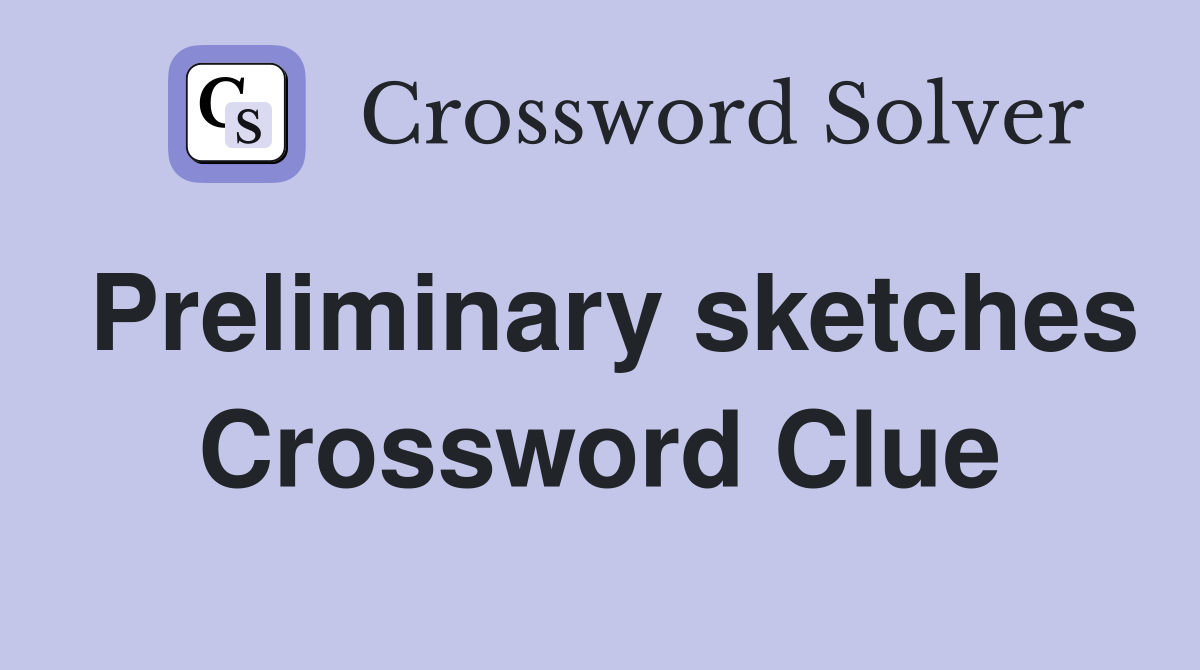 Preliminary sketches Crossword Clue