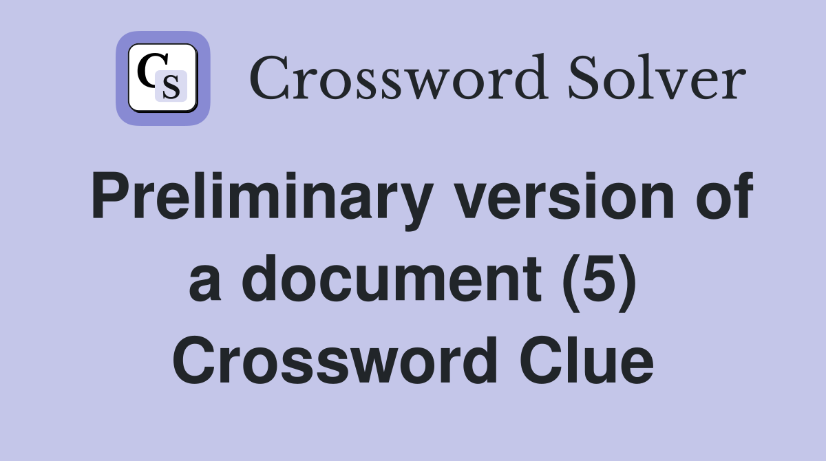 Preliminary version of a document (5) Crossword Clue