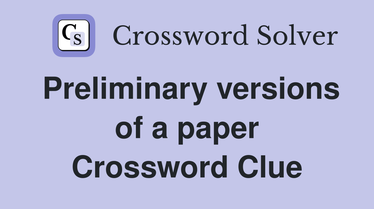 Preliminary versions of a paper Crossword Clue
