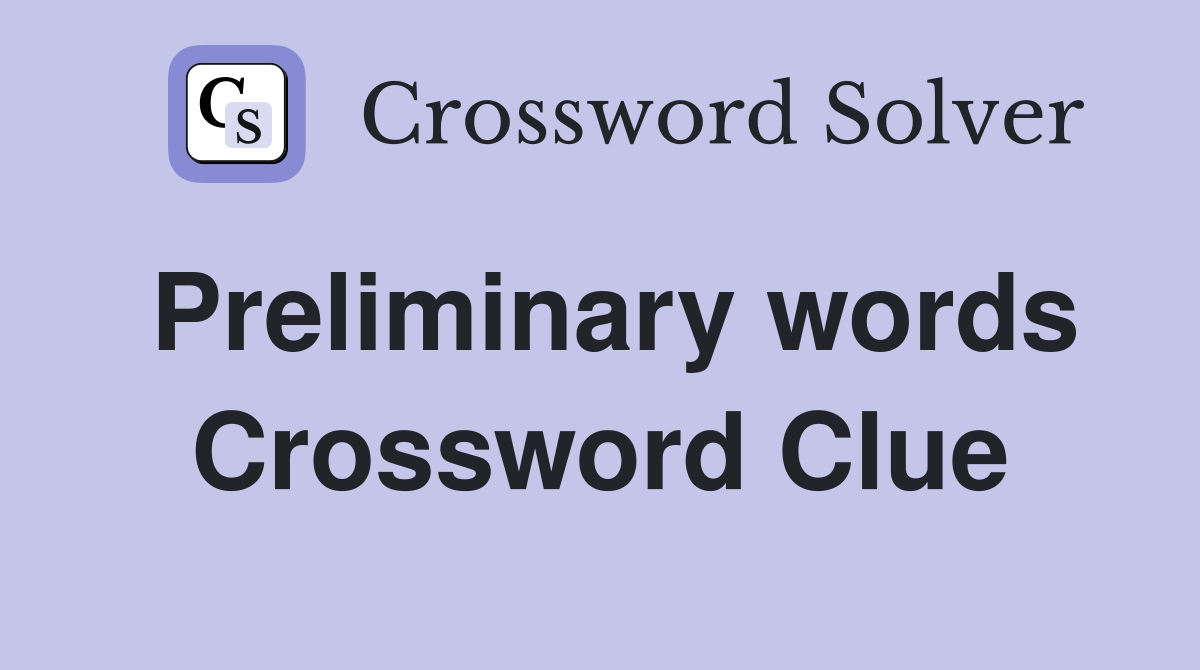 Preliminary words Crossword Clue