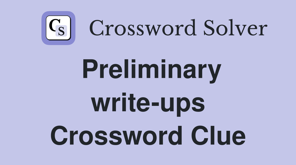 Preliminary write-ups Crossword Clue