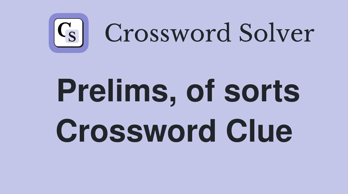 Prelims, of sorts Crossword Clue
