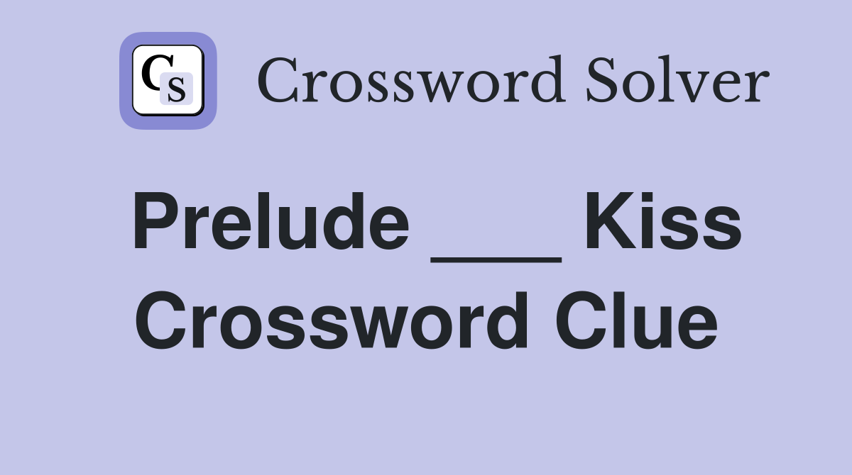 Prelude ___ Kiss Crossword Clue