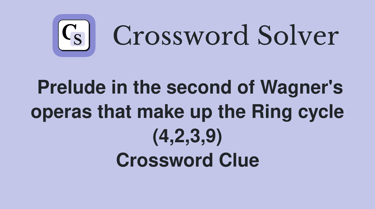 Prelude in the second of Wagner's operas that make up the Ring cycle (4,2,3,9) Crossword Clue