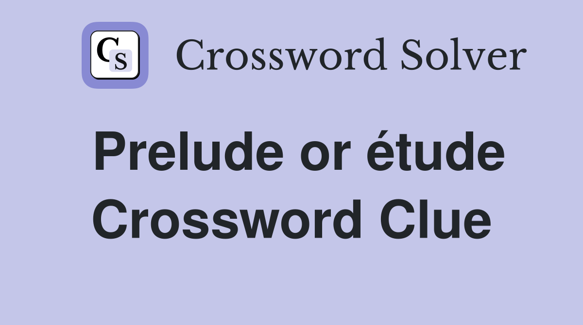 Prelude or étude Crossword Clue