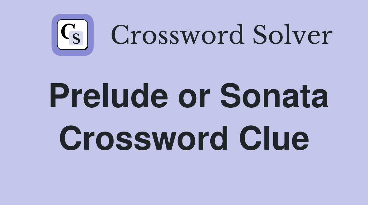 Prelude or Sonata Crossword Clue
