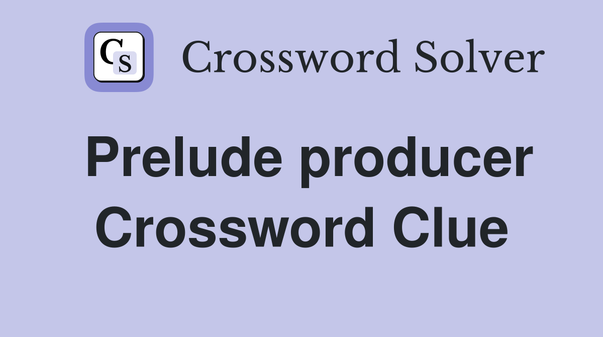 Prelude producer Crossword Clue