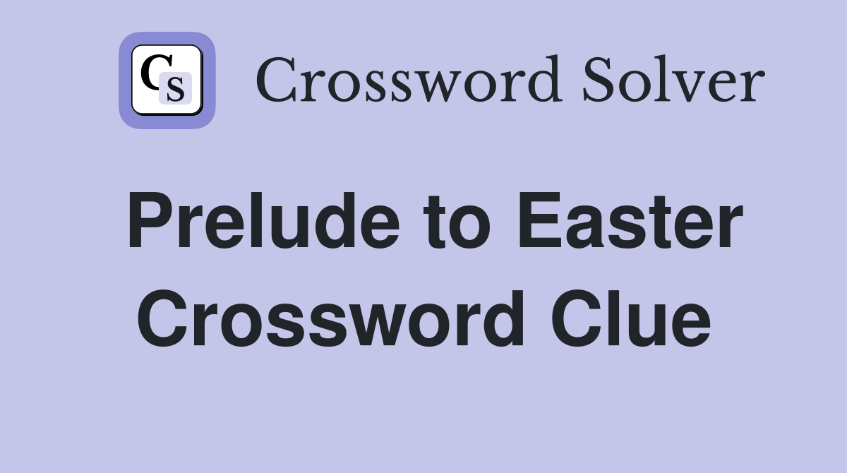 Prelude to Easter Crossword Clue