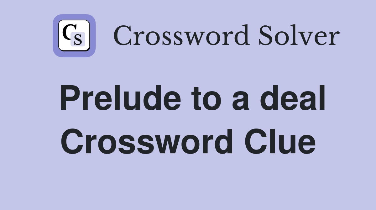 Prelude to a deal Crossword Clue