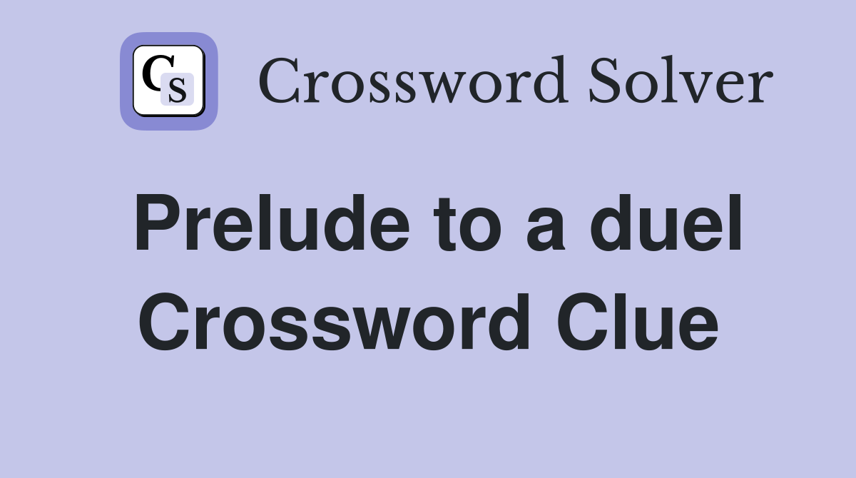 Prelude to a duel Crossword Clue