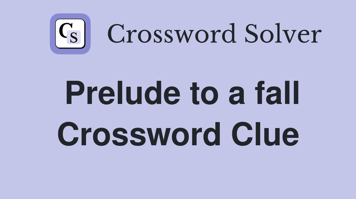 Prelude to a fall Crossword Clue