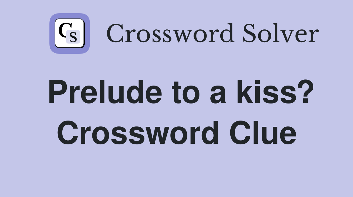 Prelude to a kiss? Crossword Clue