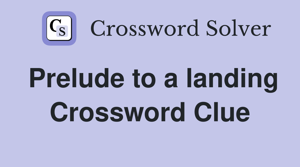 Prelude to a landing Crossword Clue
