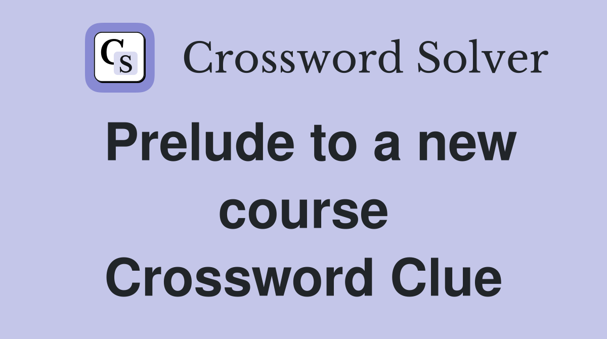 Prelude to a new course Crossword Clue