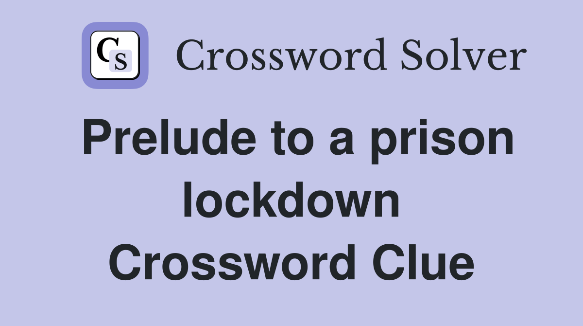 Prelude to a prison lockdown Crossword Clue