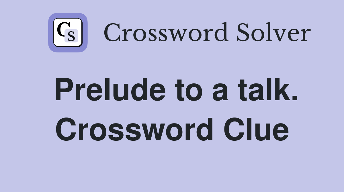 Prelude to a talk. Crossword Clue