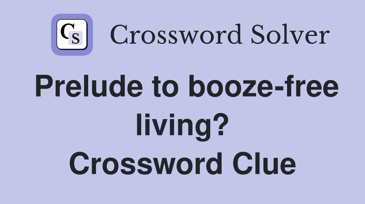 Prelude to booze-free living? Crossword Clue