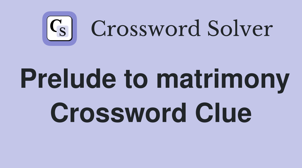Prelude to matrimony Crossword Clue