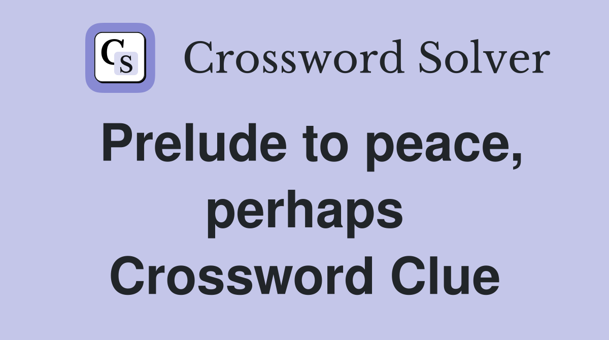 Prelude to peace, perhaps Crossword Clue