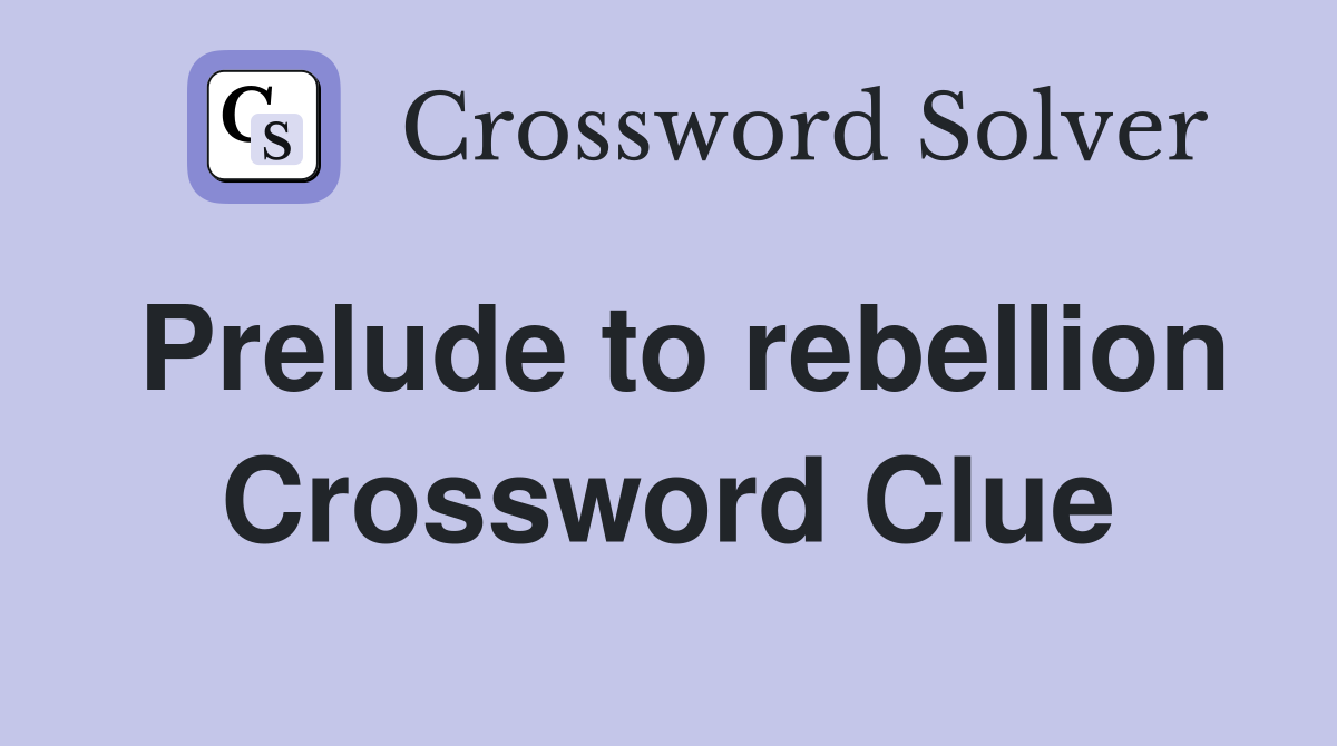Prelude to rebellion Crossword Clue