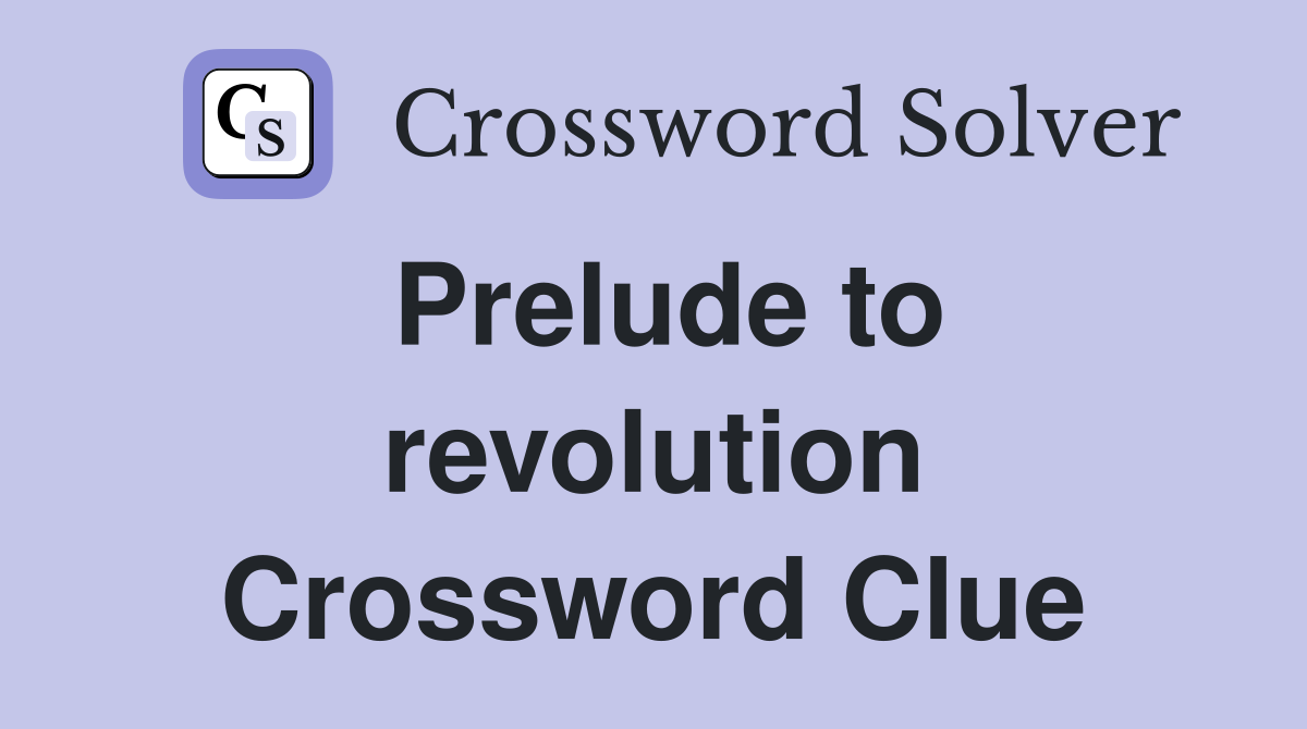 Prelude to revolution Crossword Clue