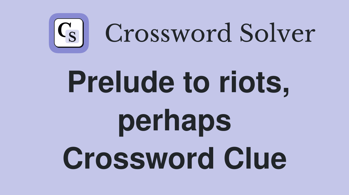 Prelude to riots, perhaps Crossword Clue