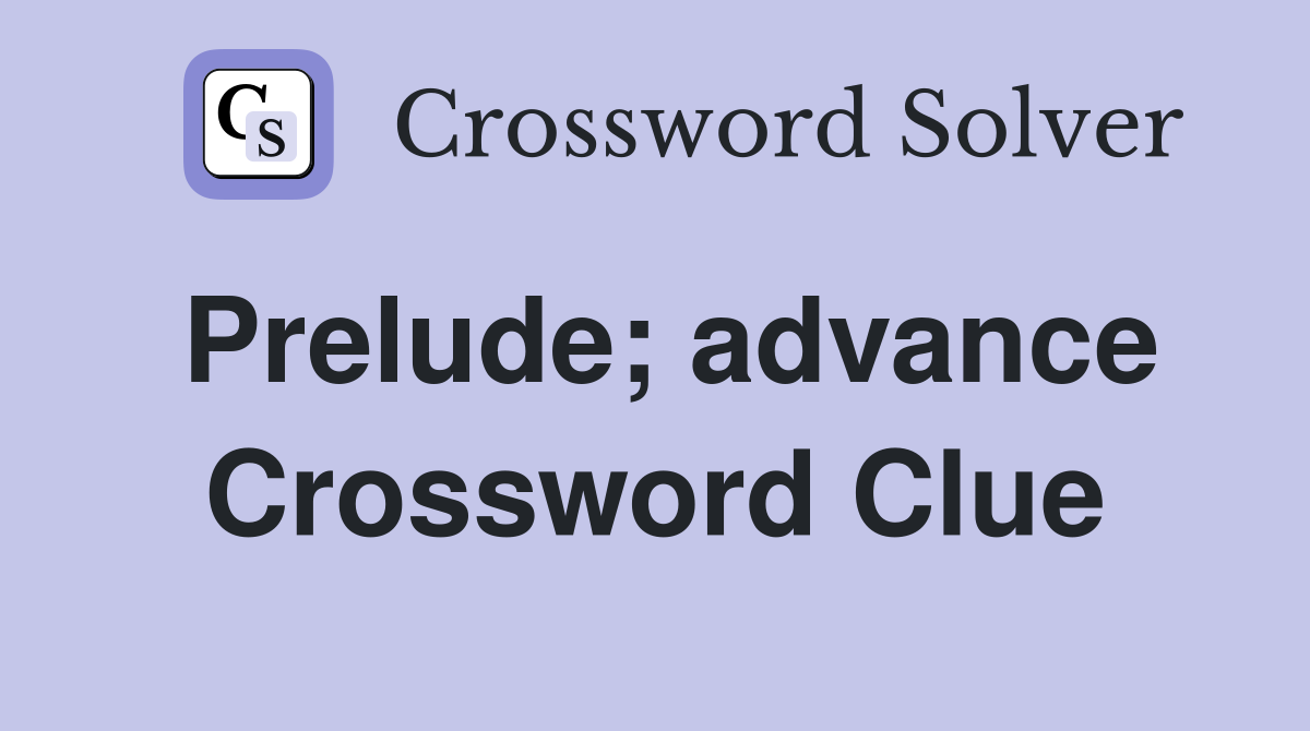 Prelude; advance Crossword Clue