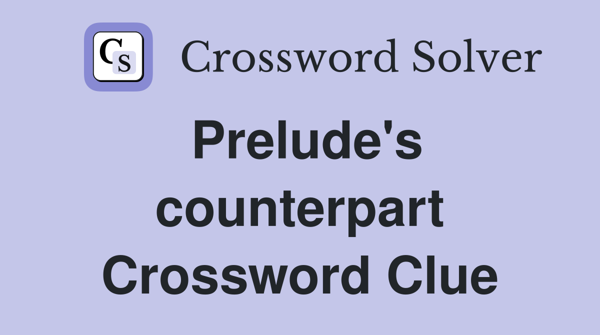 Prelude's counterpart Crossword Clue