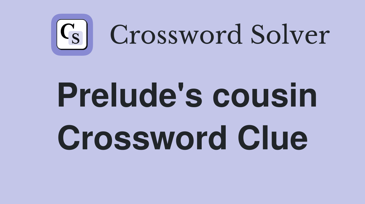 Prelude's cousin Crossword Clue