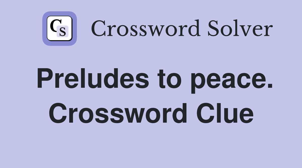 Preludes to peace. Crossword Clue