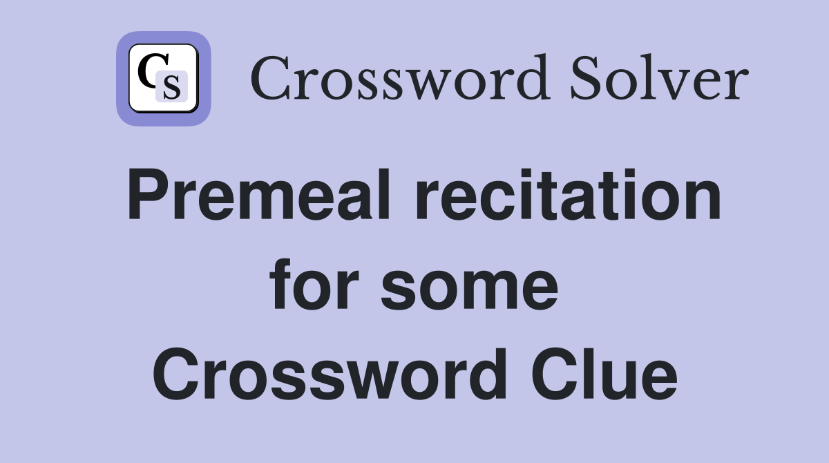Premeal recitation for some Crossword Clue