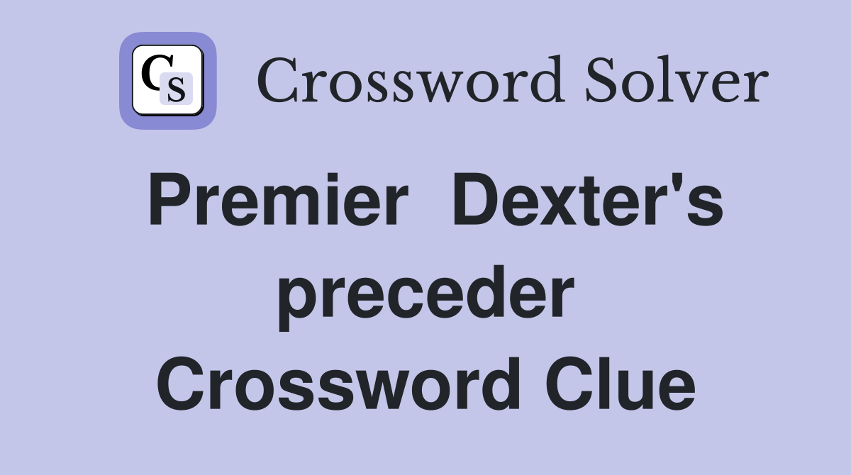 Premier  Dexter's preceder Crossword Clue