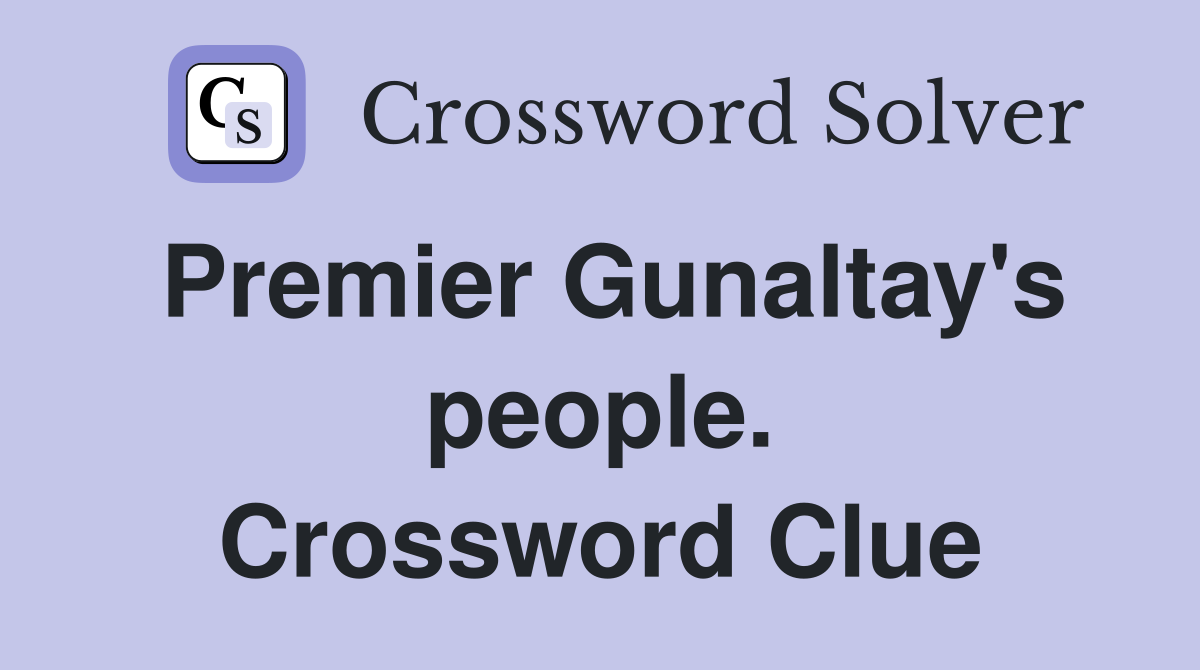 Premier Gunaltay's people. Crossword Clue