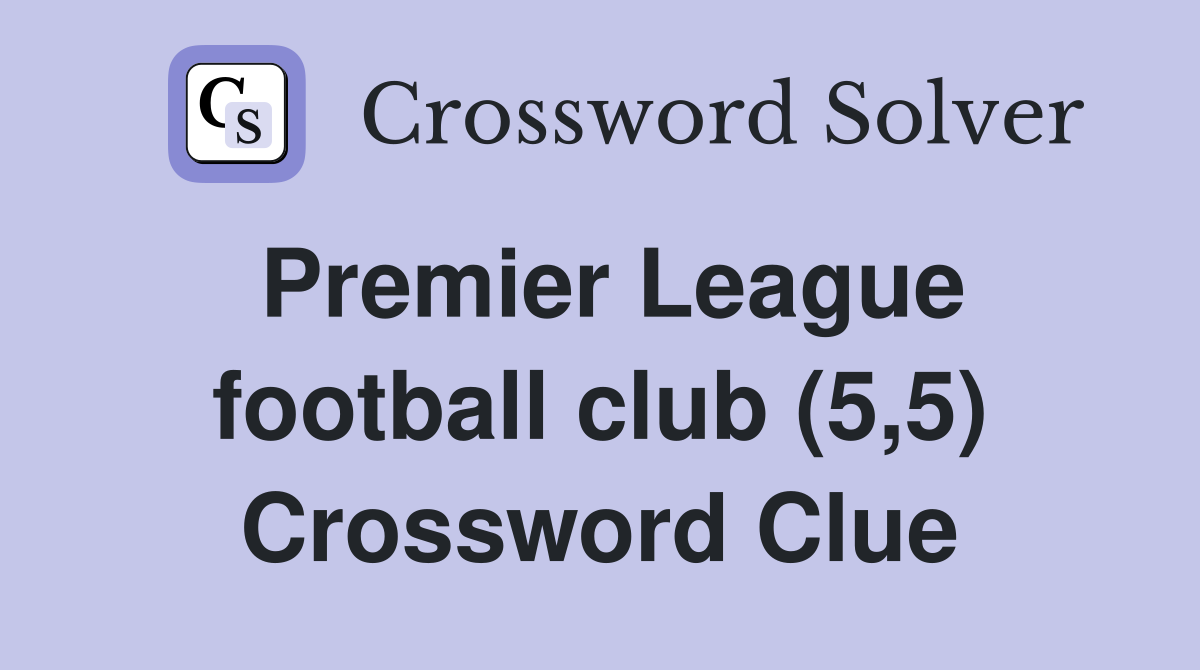 Premier League football club (5,5) Crossword Clue