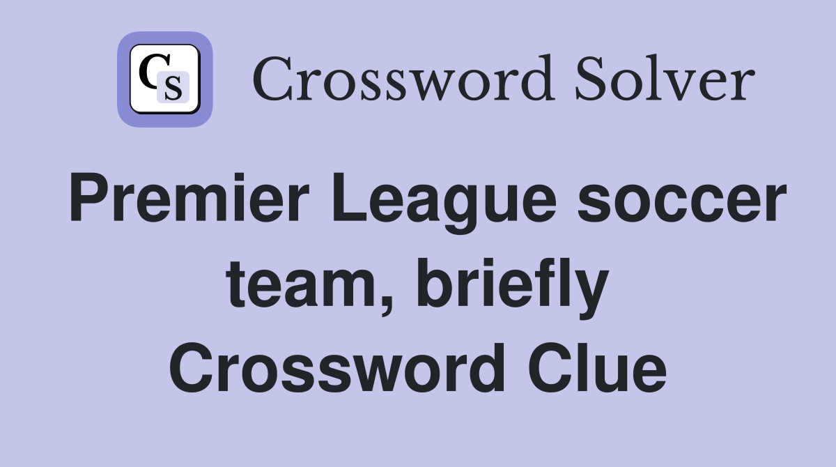 Premier League soccer team, briefly Crossword Clue