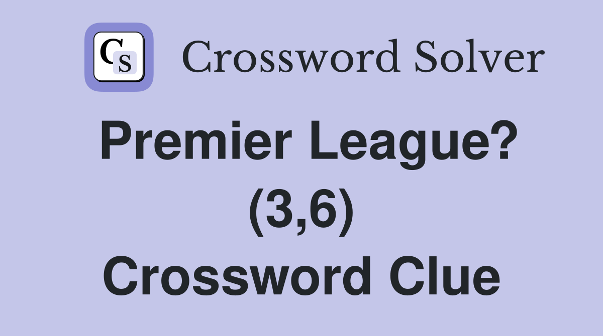 Premier League? (3,6) Crossword Clue