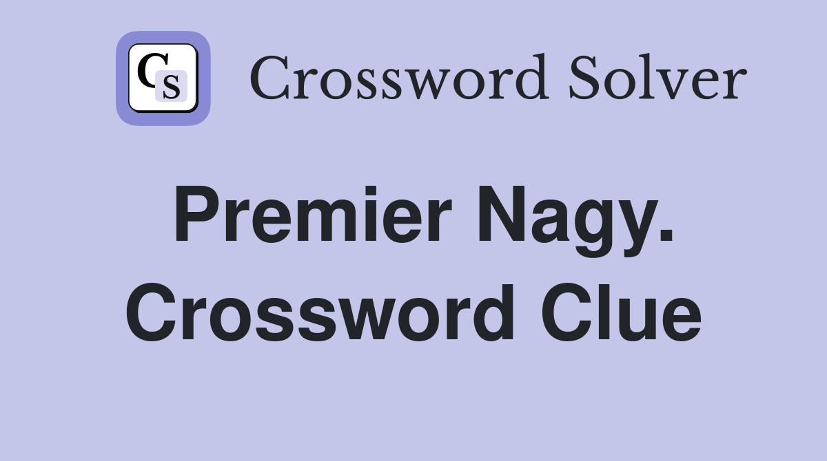 Premier Nagy. Crossword Clue