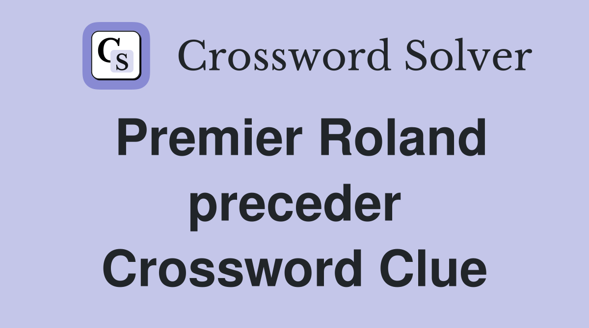 Premier Roland preceder Crossword Clue