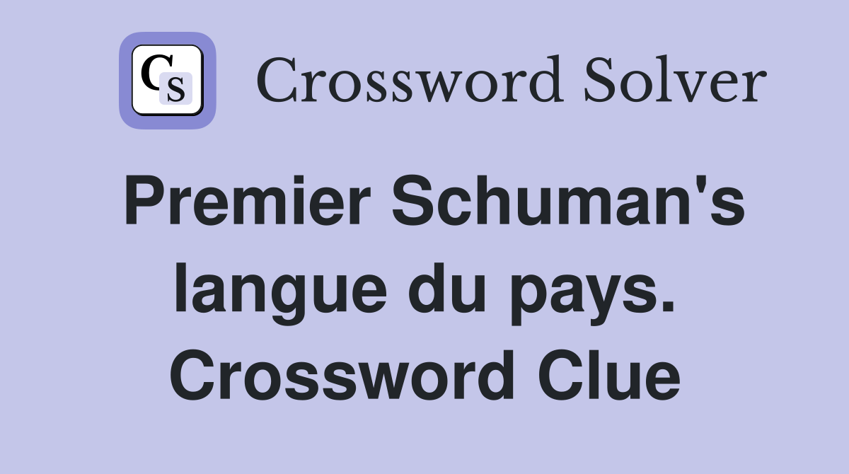 Premier Schuman's langue du pays. Crossword Clue