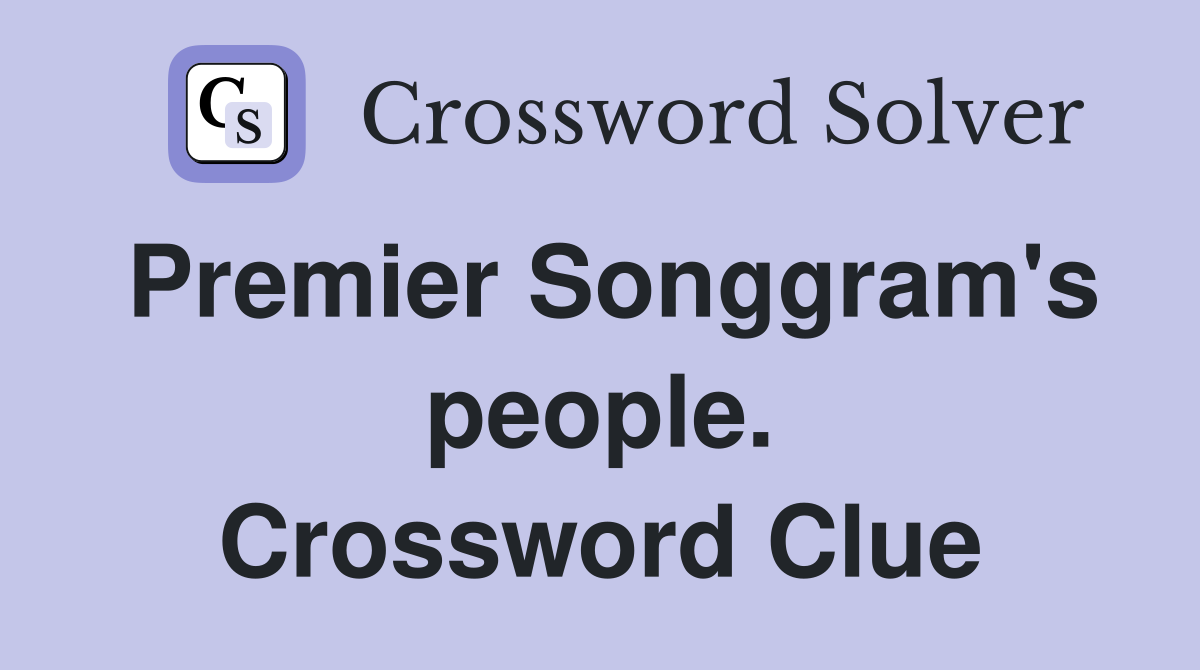 Premier Songgram's people. Crossword Clue