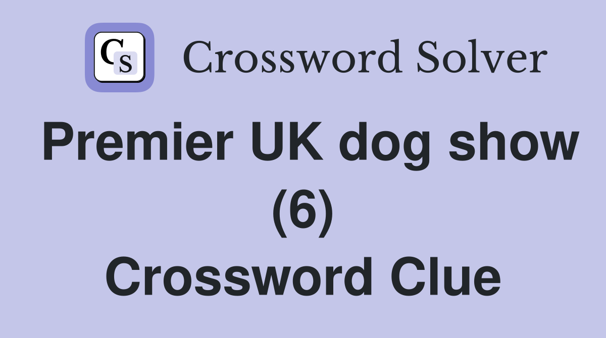Premier UK dog show (6) Crossword Clue