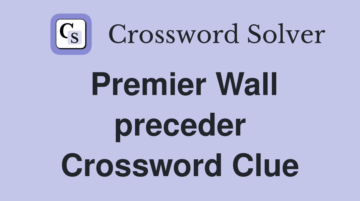 Premier Wall preceder Crossword Clue