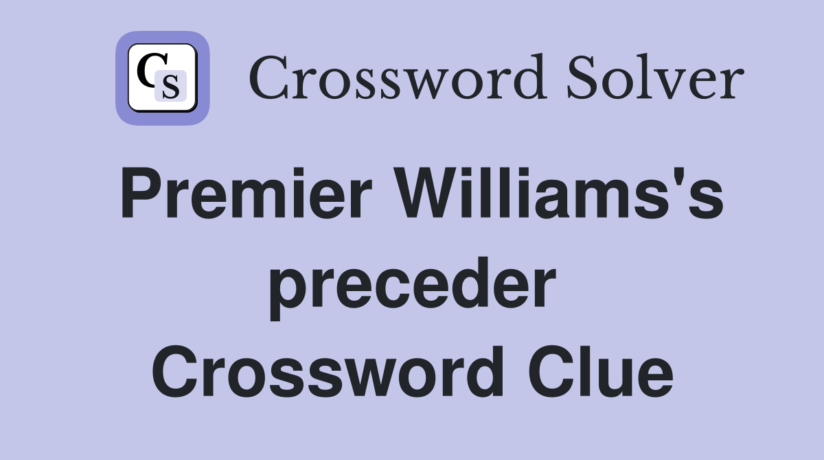 Premier Williams's preceder Crossword Clue