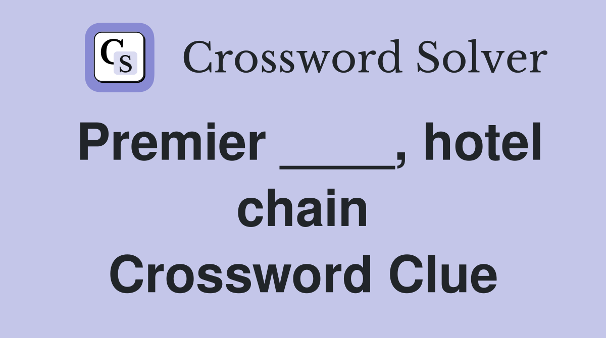 Premier ____, hotel chain Crossword Clue