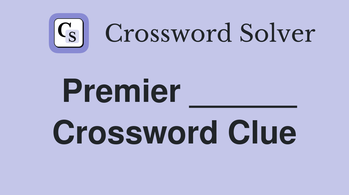 Premier ______ Crossword Clue