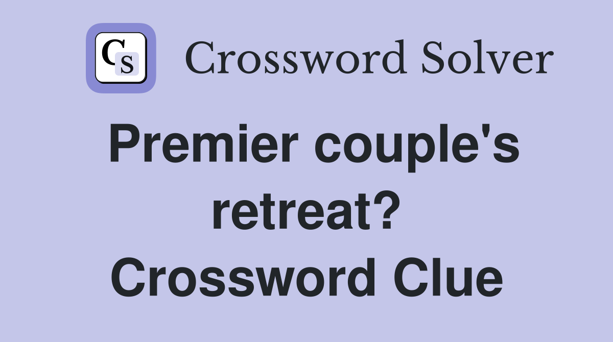 Premier couple's retreat? Crossword Clue