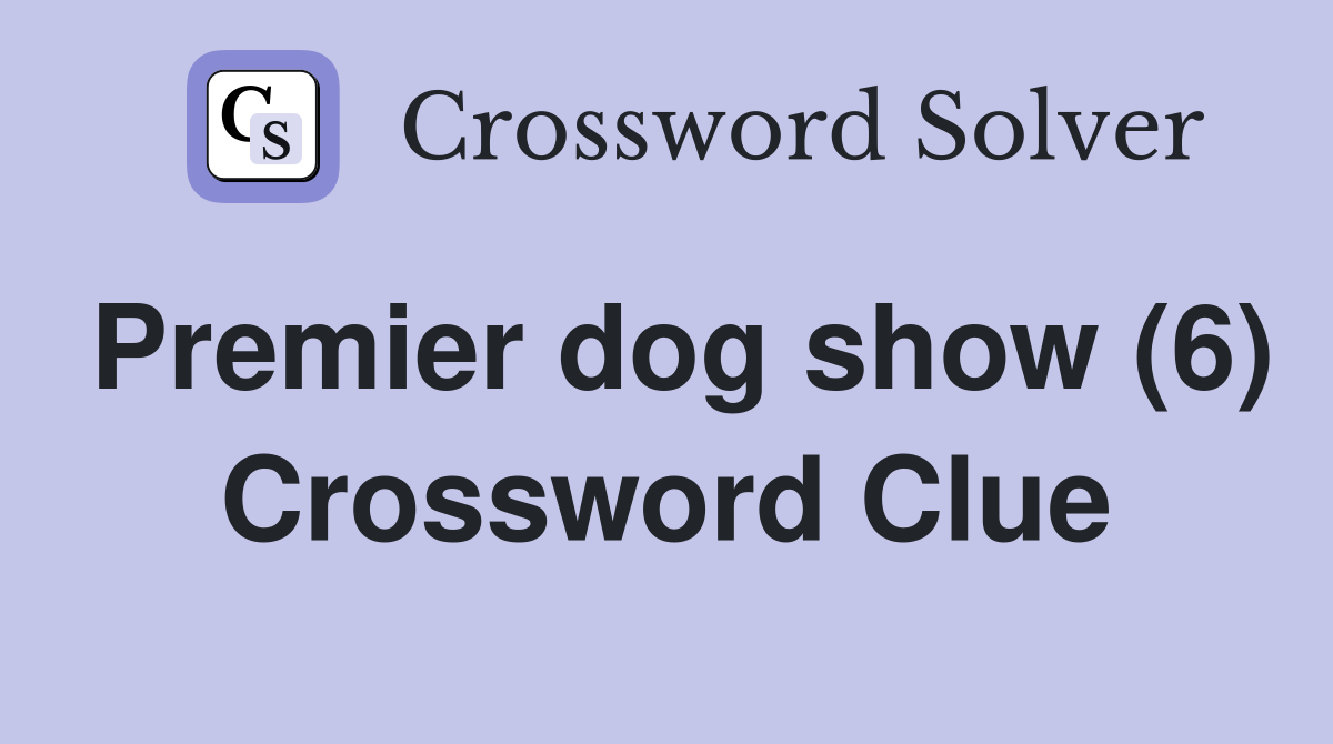 Premier dog show (6) Crossword Clue