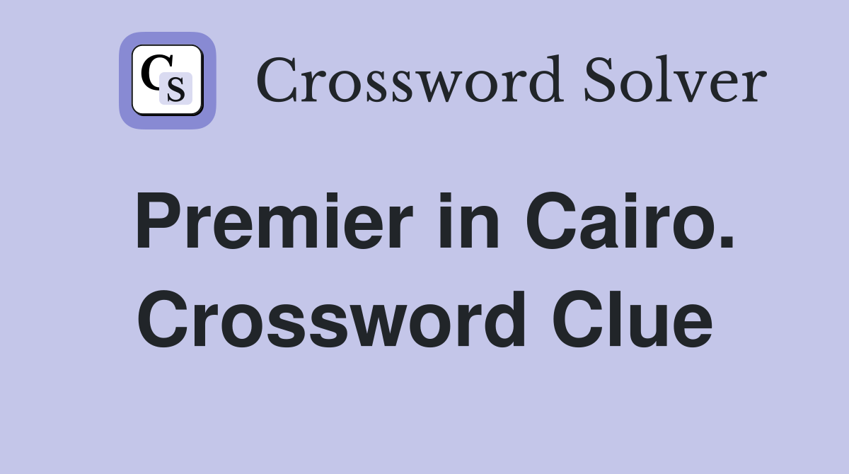 Premier in Cairo. Crossword Clue