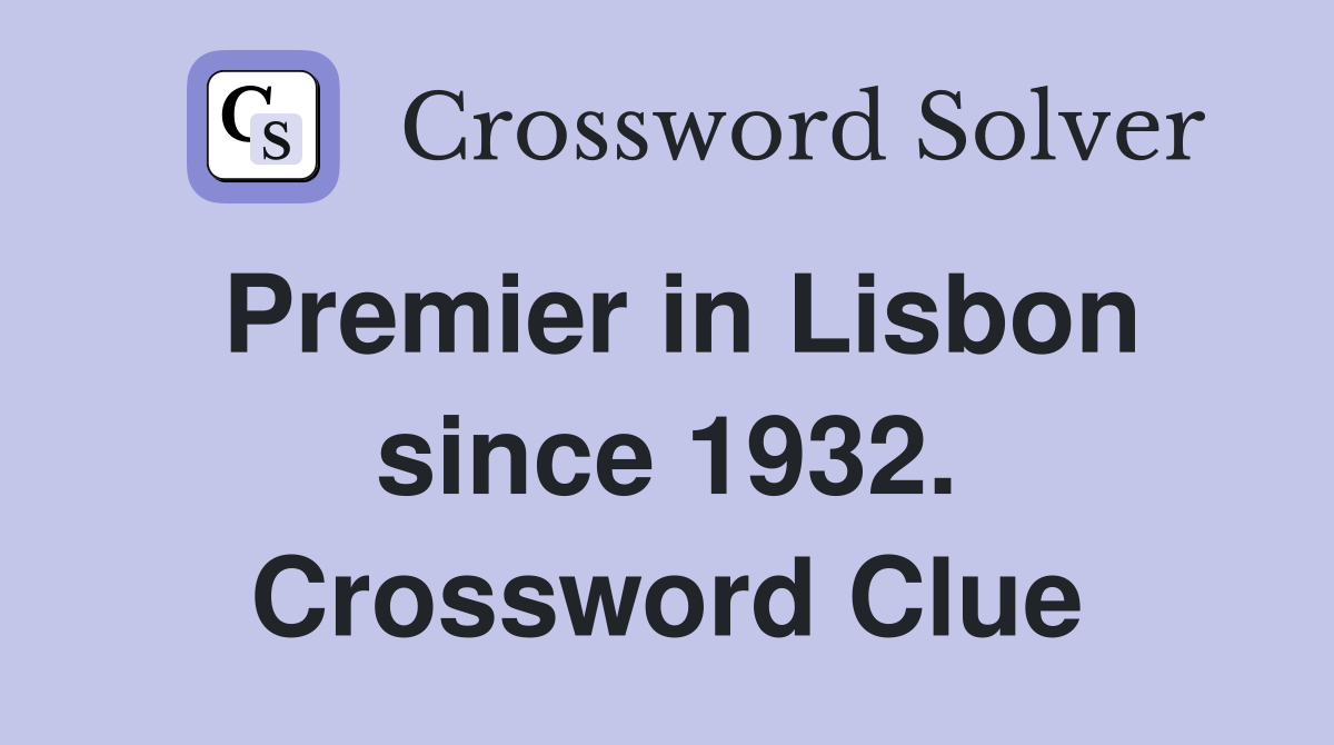 Premier in Lisbon since 1932. Crossword Clue