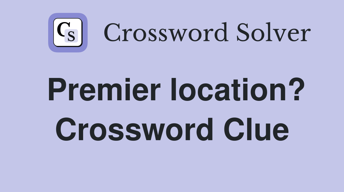 Premier location? Crossword Clue